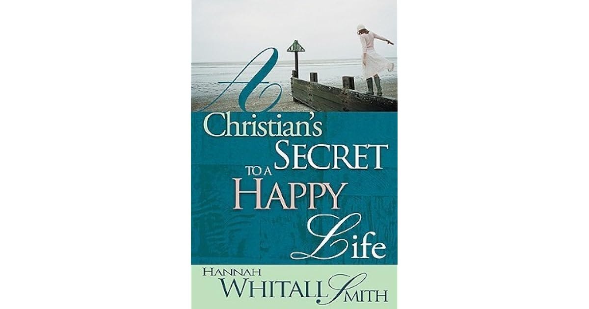 Christian's Secret to a Happy Life by Hannah Whitall Smith