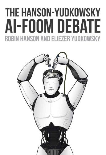 The Hanson-Yudkowsky AI-Foom Debate by [Robin Hanson, Eliezer Yudkowsky]