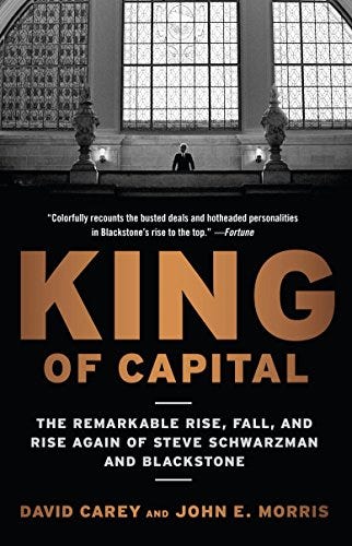 King of Capital: The Remarkable Rise, Fall, and Rise Again of Steve Schwarzman and Blackstone by [David Carey, John E. Morris]