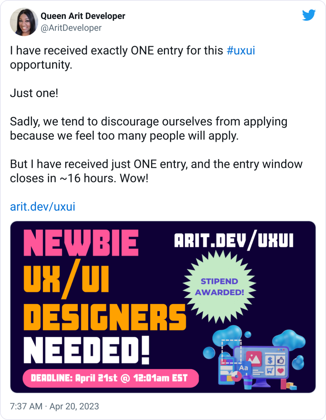 Queen Arit Developer @AritDeveloper I have received exactly ONE entry for this #uxui opportunity.  Just one!  Sadly, we tend to discourage ourselves from applying because we feel too many people will apply.   But I have received just ONE entry, and the entry window closes in ~16 hours. Wow!  http://arit.dev/uxui