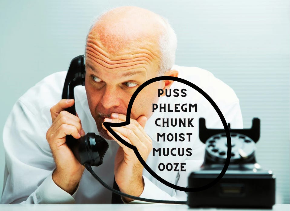 Balding man whispering into rotary phone — words puss, phlegm, chunk, moist, mucus, ooze