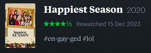 screenshot of LetterBoxd review of Happiest Season, watched December 15, 2023: #en-gay-ged #lol