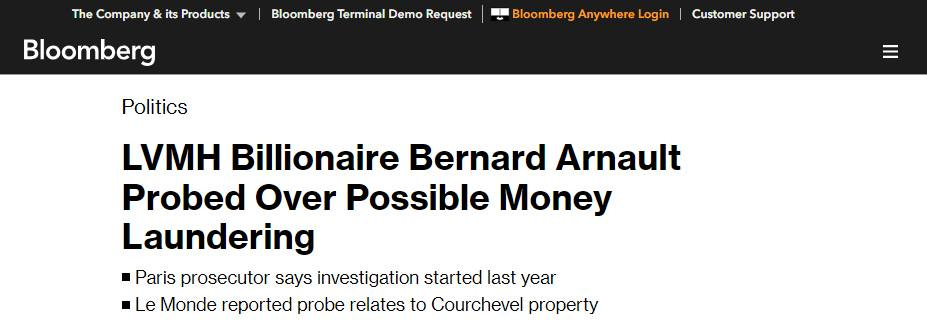 May be an image of money and text that says 'The Company its Products Bloomberg Bloomberg Terminal Demo Request Bloomberg Anywhere og Politics Customer Support LVMH Billionaire Bernard Arnault Probed Over Possible Money Laundering Paris prosecutor says investigation started last year Le Monde reported probe relates to Courchevel property'