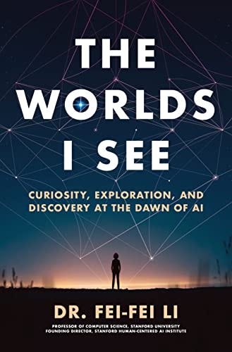 Amazon.com: The Worlds I See: Curiosity, Exploration, and Discovery at the  Dawn of AI eBook : Li, Fei-Fei: Kindle Store