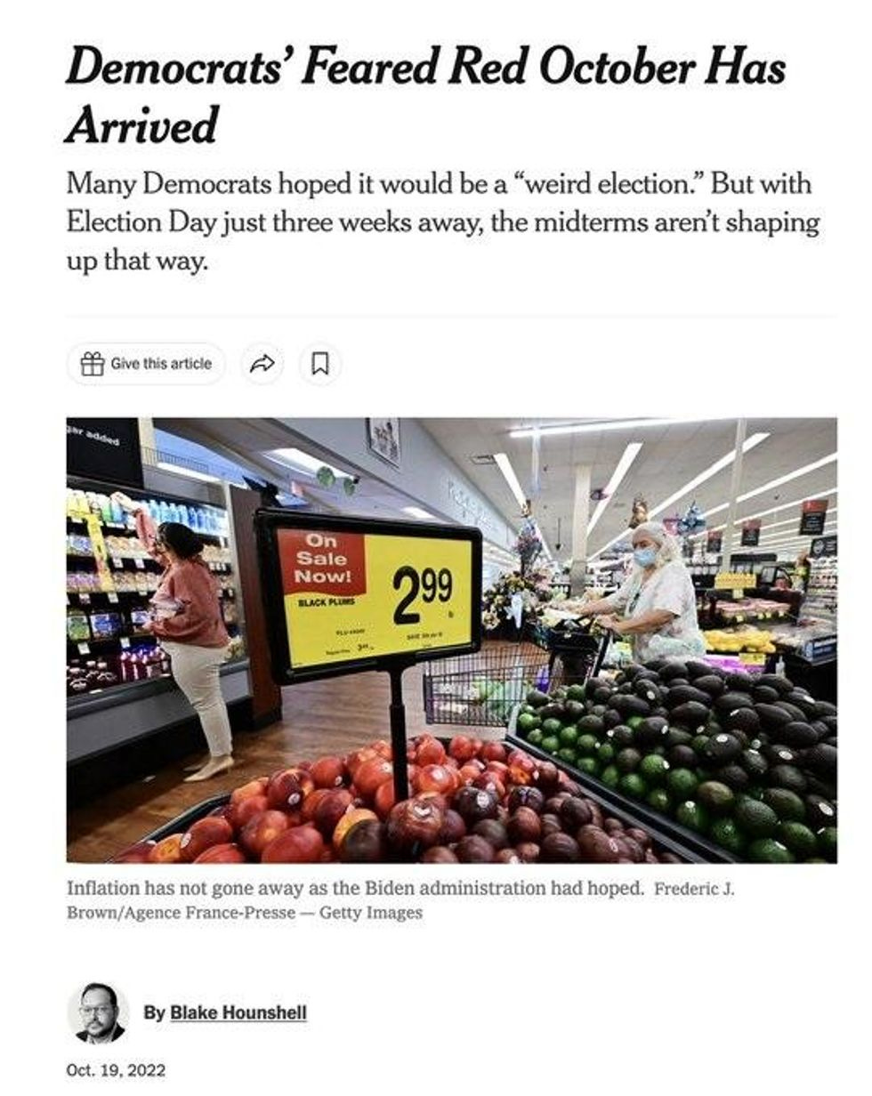Image of October 19, 2022 New York Times article headlined "Democrats\u2019 Feared Red October Has Arrived"  Subhead: Many Democrats hoped it would be a \u201cweird election.\u201d But with Election Day just three weeks away, the midterms aren\u2019t shaping up that way. Photo: a person shopping for produce in a supermarket, to illustrate that inflation remains a problem.
