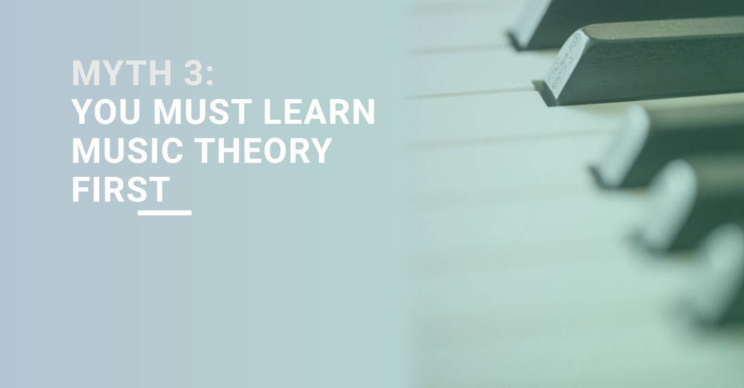Myth 3: You Must Learn Music Theory First