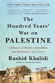 The Hundred Years' War on Palestine: A History of Settler Colonialism and  Resistance, 1917–2017 - Kindle edition by Khalidi, Rashid. Politics &  Social Sciences Kindle eBooks @ Amazon.com.