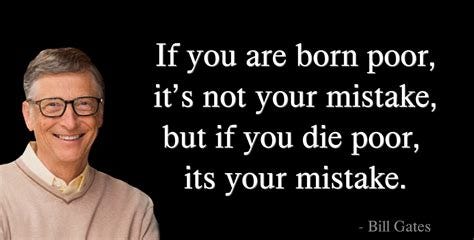 Bill Gates Quotes If You Born Poor - Dita Myrtle
