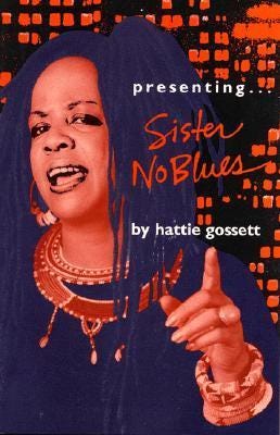 Presenting...Sister No Blues by Hattie Gossett | Goodreads