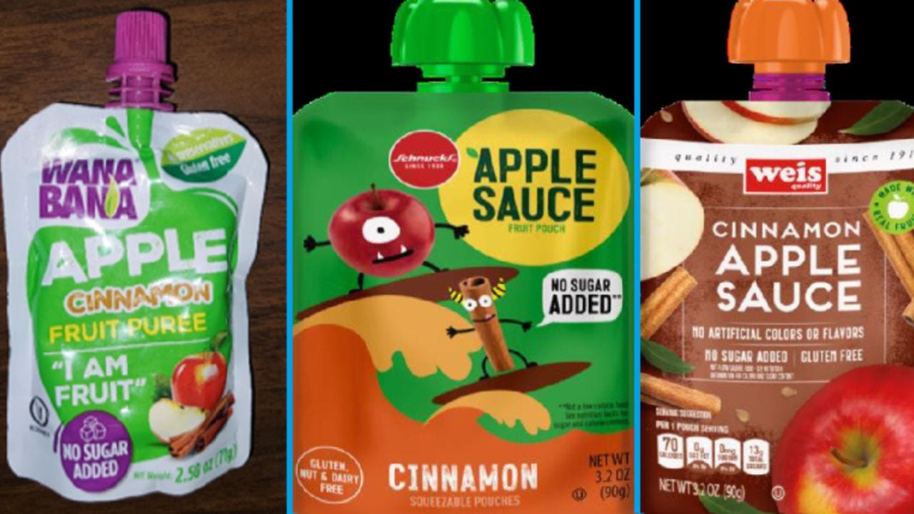 WanaBana apple cinnamon puree pouches, Schnucks-branded cinnamon applesauce pouches and variety packs and Weis-branded cinnamon applesauce pouches have been recalled.