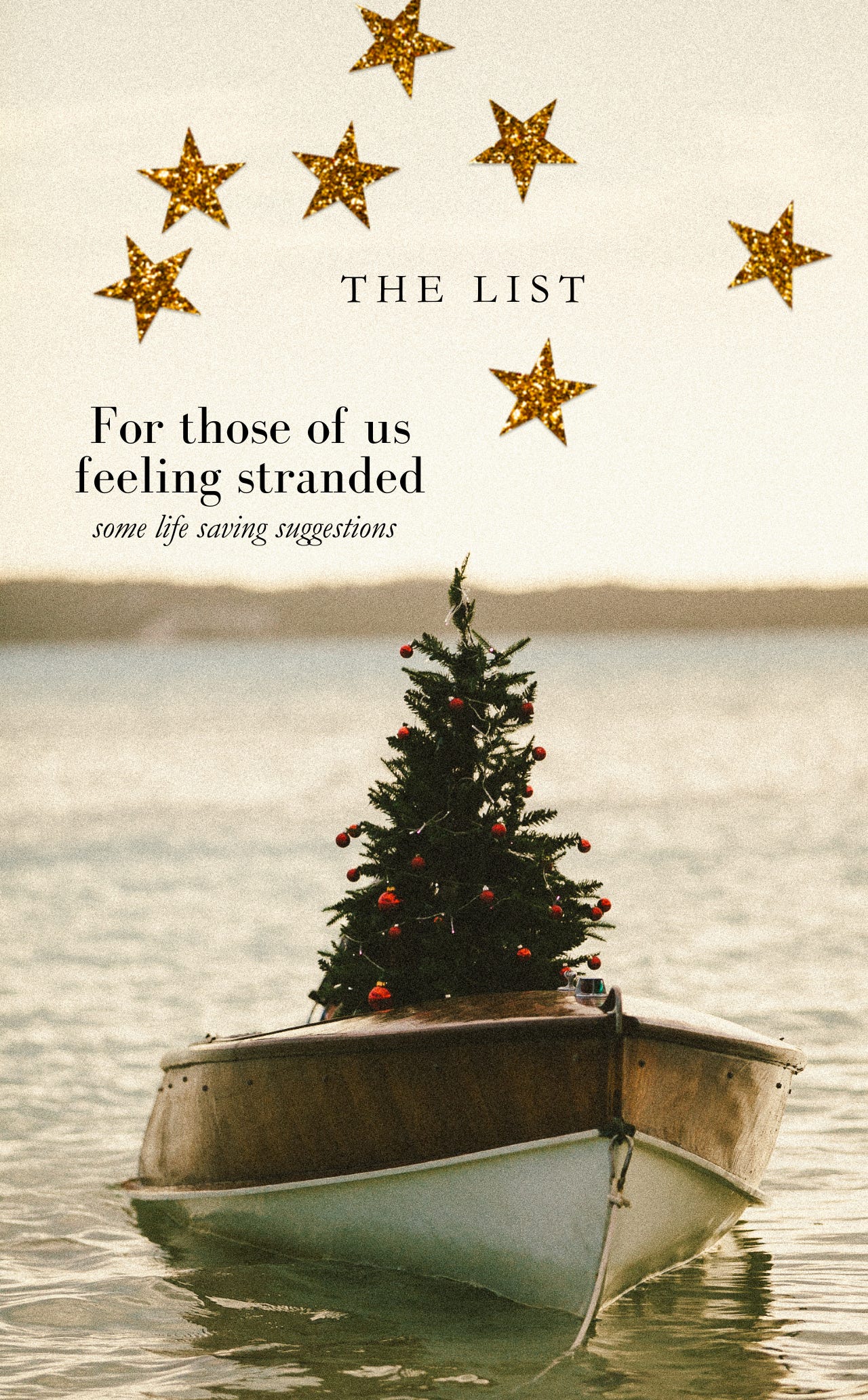 THE LIST - for those of us feeling stranded - some life saving suggestions