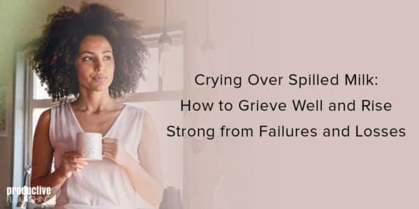 Woman standing with a mug. Text overlay: Crying Over Spilled Milk: How to Grieve Well and Rise Strong from Failures and Losses 