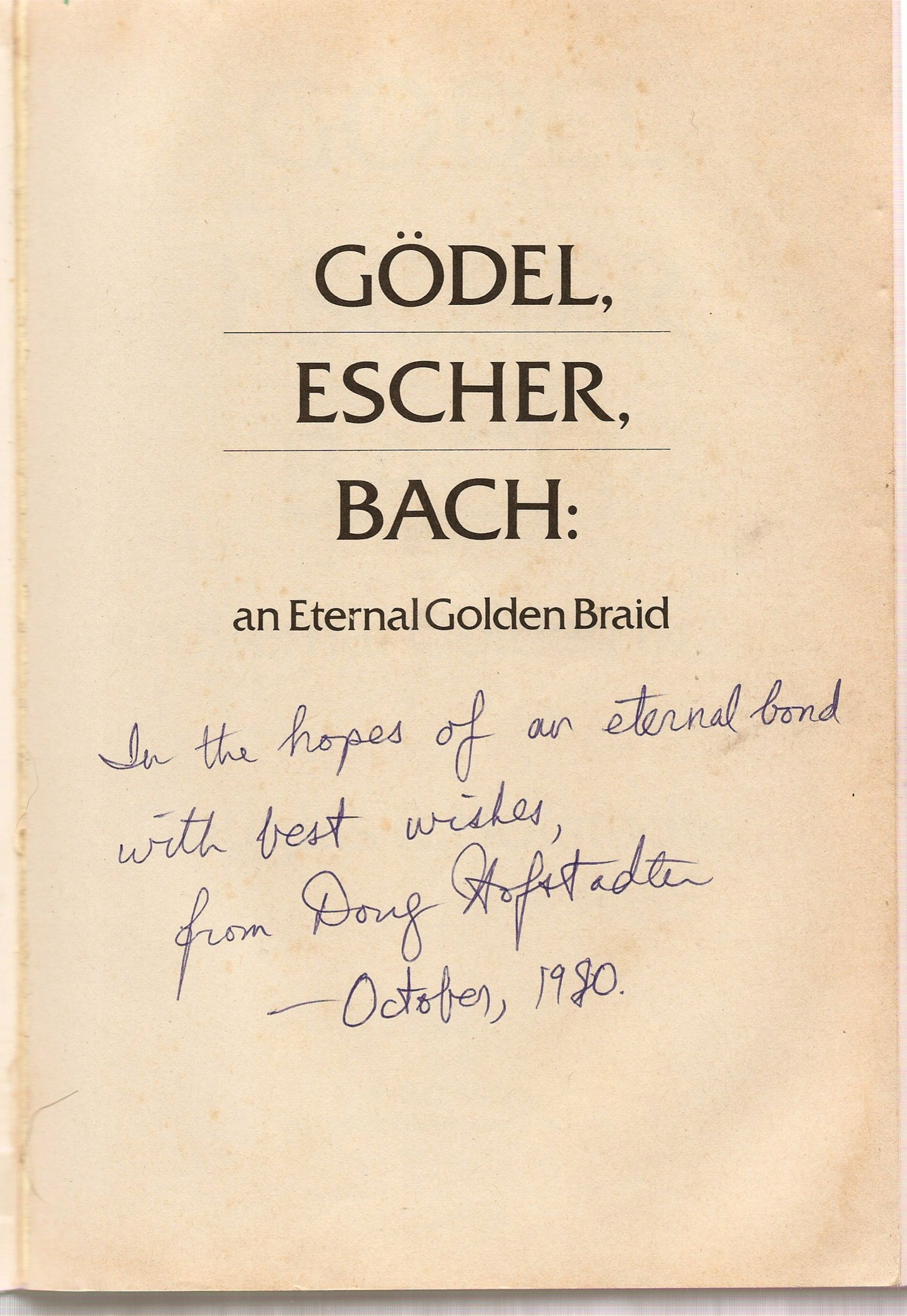  Title page from Douglas Hofstadter’s  Godel Escher Bach, with the inscription, “With hopes of an eternal bond,” from Doug Hofstadter, October 1980