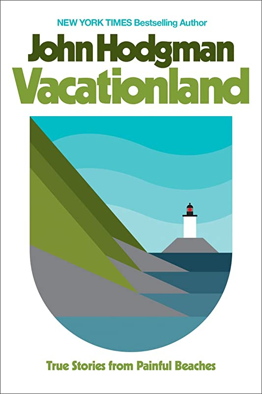 Vacationland: True Stories from Painful Beaches: Hodgman, John:  9780735224803: Amazon.com: Books