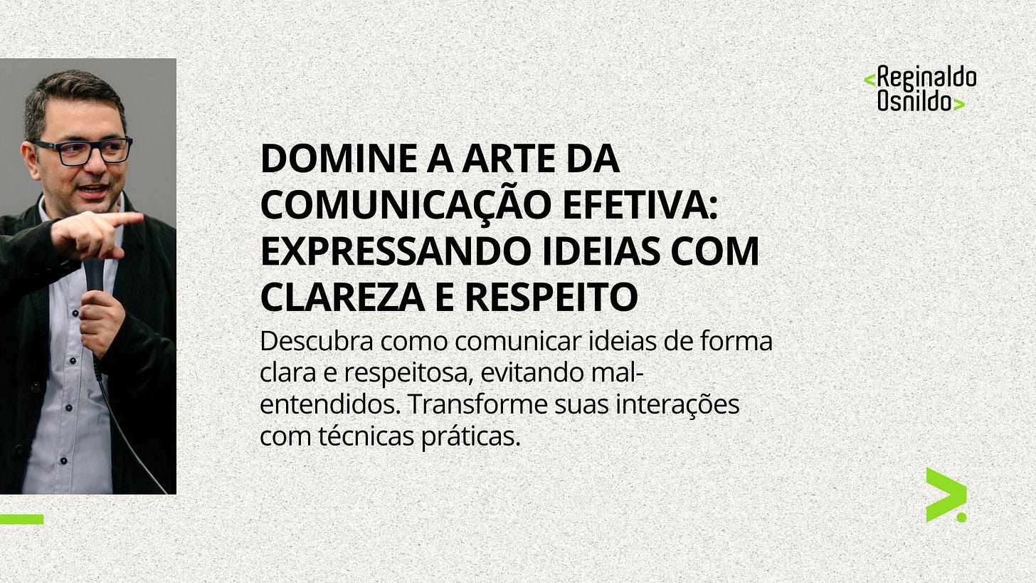 DOMINE A ARTE DA COMUNICAÇÃO EFETIVA: EXPRESSANDO IDEIAS COM CLAREZA E RESPEITO