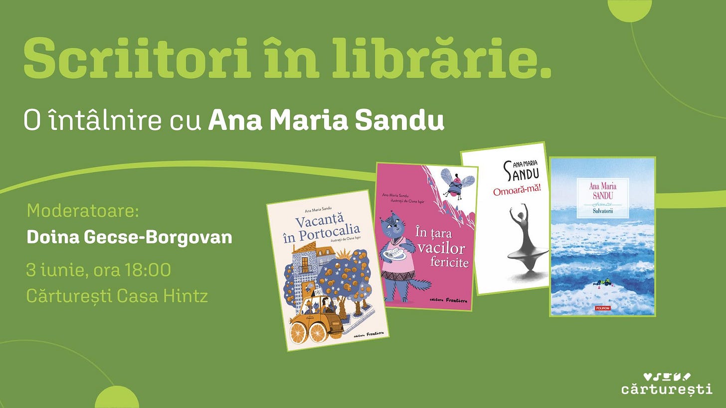 May be an image of ‎text that says "‎Scriitori în librărie. 0 întâlnire cu Ana Maria Sandu Moderatoare: Doina Gecse-Borgovan AsMasSide EEpIADeI PHAMFIZA ANDU Omoară-ma! خی 2 Vacanță în Portocalia مسمد Aлa Maria SINDE 3 iunie, ora 18:00 Cărturești Casa Hintz Seratori In țara tara vacilor fericite Frestima -tm Fneb+ess PASM V싱포일 cărturești‎"‎