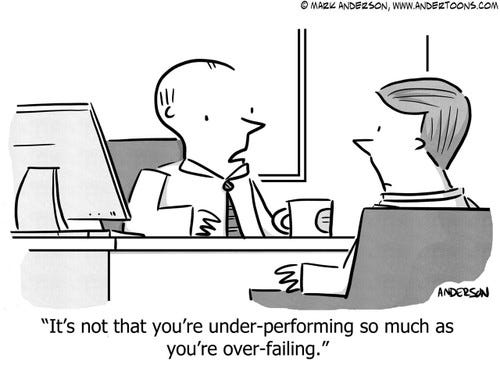 Business Cartoon # 7266 - It's not that you're under-performing so much as you're over-failing.