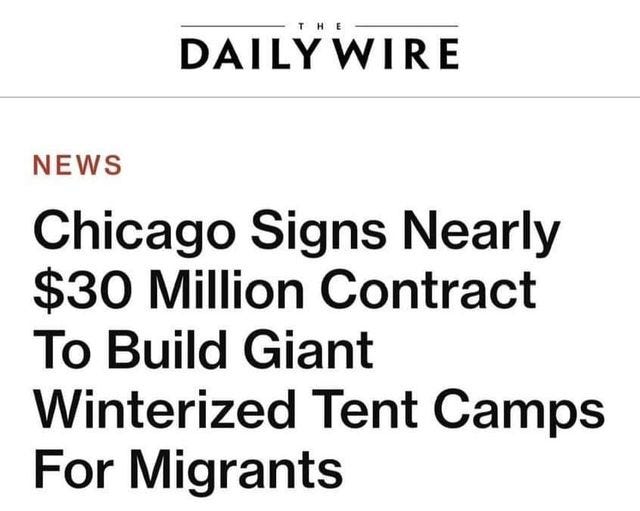 May be an image of text that says 'DAILYWIRE NEWS Chicago Signs Nearly $30 Million Contract To Build Giant Winterized Tent Camps For Migrants'