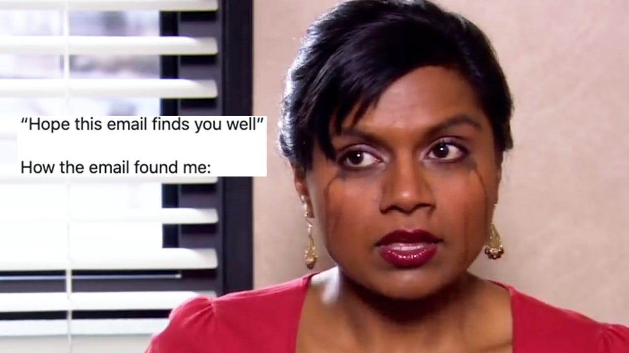 An image of Kelly Kapoor from the office crying with mascara streaked down her face and the text, "Hope this email finds you well" and "How the email found me:"
