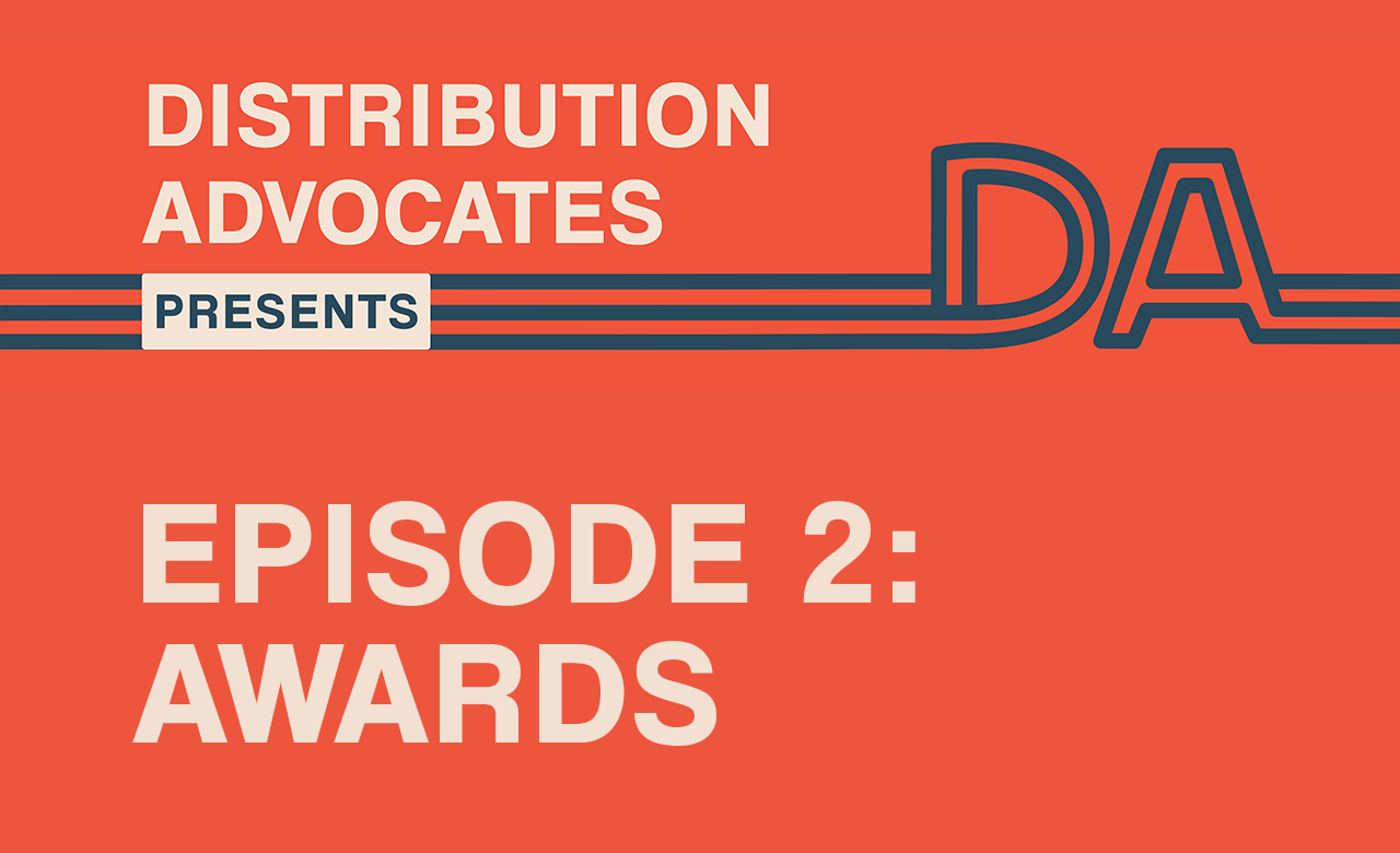 A flyer with a burnt orange background and the Distribution Advocates logo reads: "Distribution Advocates Presents Episode 2: Awards."