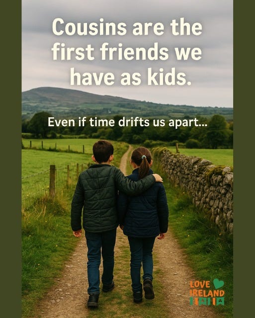 May be an image of 2 people, child and text that says "Cousins are the first friends we have as kids. Even if time drifts us apart... 합의 LOVE IRELAND HAILA"