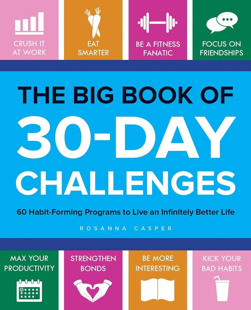 The Big Book of 30-Day Challenges: 60 Habit-Forming Programs to Live an  Infinitely Better Life: Casper, Rosanna: 9781612437187: Amazon.com: Books