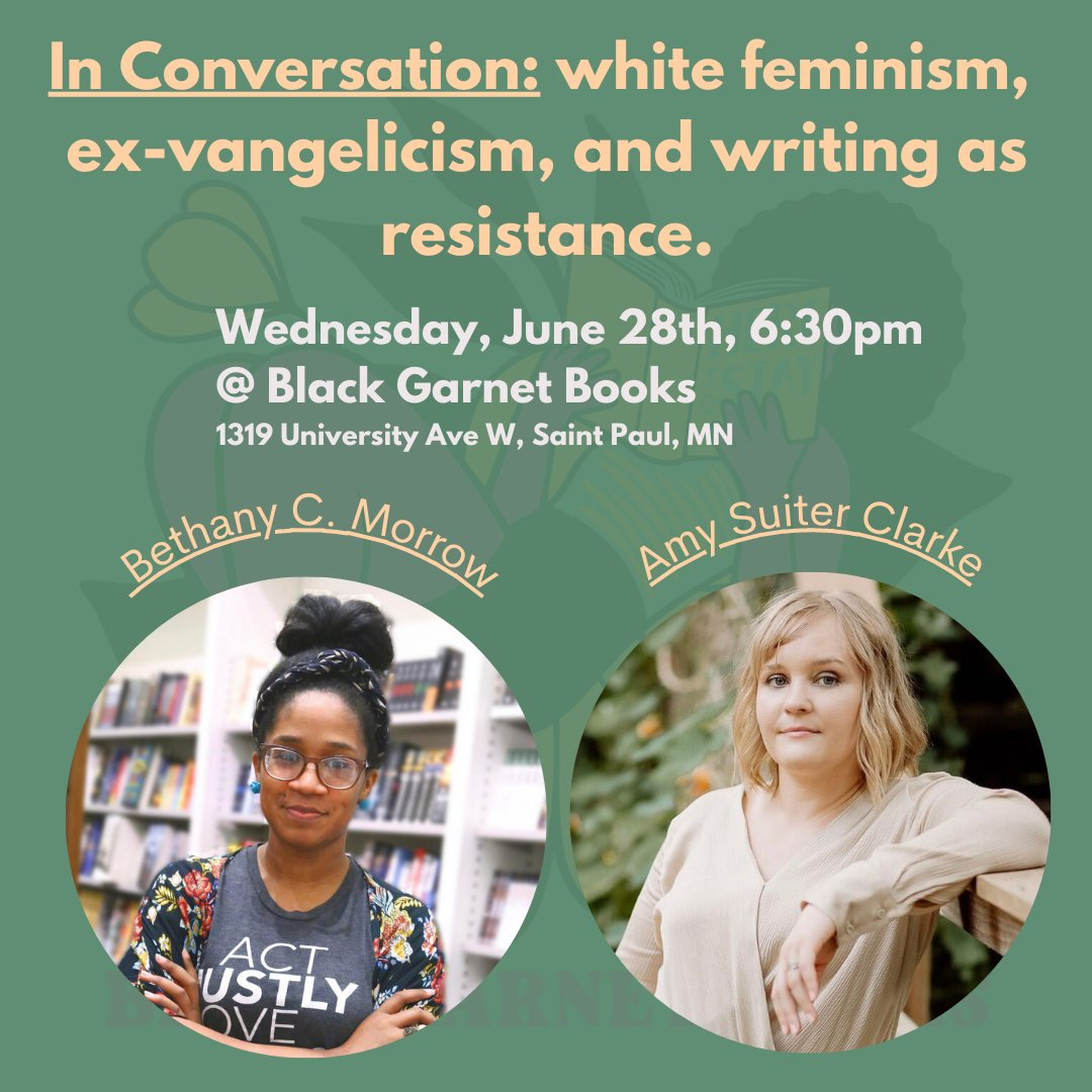 Headshots of Bethany C. Morrow and Amy Suiter Clarke. Headline: In Conversation: white feminism, ex-vangelicalism, and writing as resistance. Wednesday June 28th, 6:30pm at Black  Garnet Books. 1319 University Ave. W, St. Paul, MN