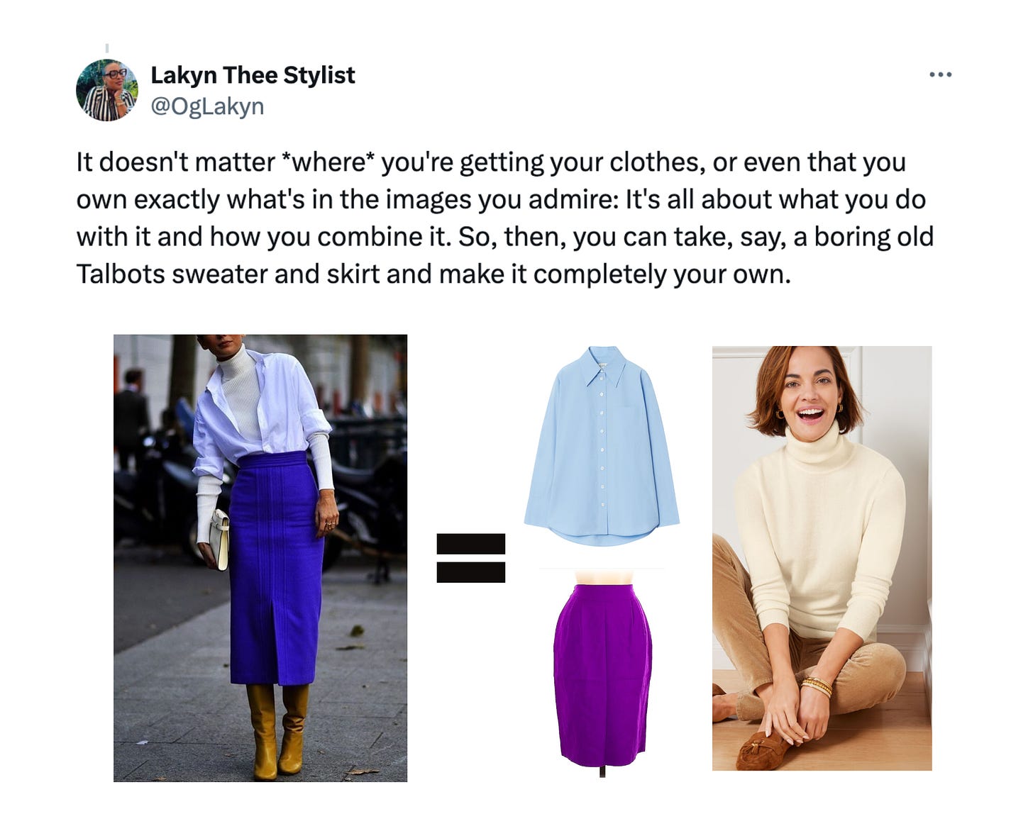 Tweet reading: It doesn't matter *where* you're getting your clothes, or even that you own exactly what's in the images you admire: It's all about what you do with it and how you combine it. So, then, you can take, say, a boring old Talbots sweater and skirt and make it completely your own.