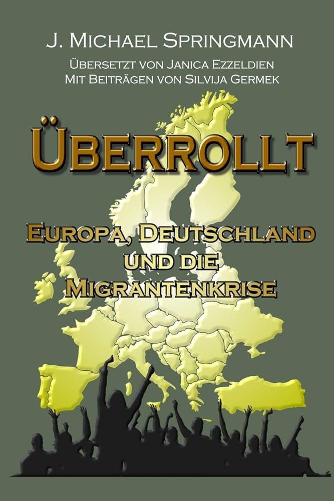 Amazon.com: Überrollt: Europa, Deutschland und die Migrantenkrise (German  Edition): 9788835405467: J. Michael Springmann: Books