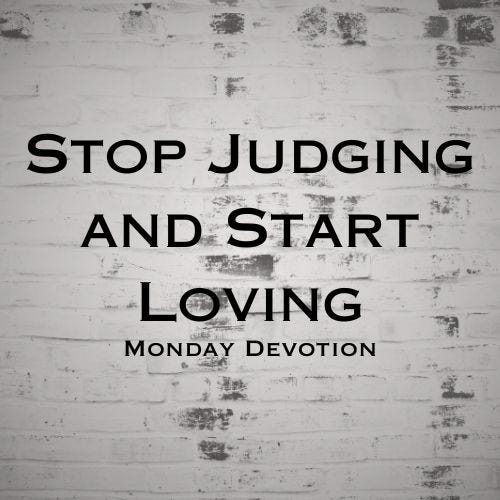 Stop Judging and Start Loving, Monday Devotion by Gary Thomas