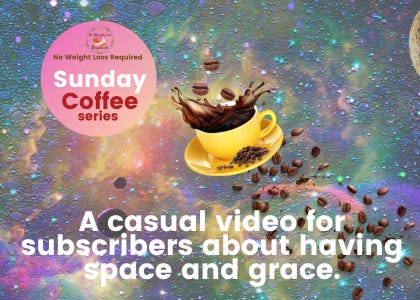 a casual video for subscribers about having space and grace - no weight loss required. Image of the universe with a yellow coffee cup and coffee beans flying through the air