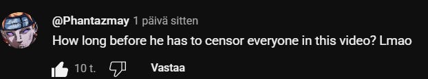 “Kauanko menee, kunnes hän joutuu sensuroimaan kaikki tästä videosta?”, yli kymmenen tuhatta tykkäystä saanut kommentti pilkkaa artistia. “Kauanko menee, kunnes hän joutuu sensuroimaan kaikki tästä videosta?”, yli kymmenen tuhatta tykkäystä saanut kommentti pilkkaa artistia.