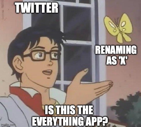 Butterfly meme: Twitter renaming as X: "is this the everything app?"