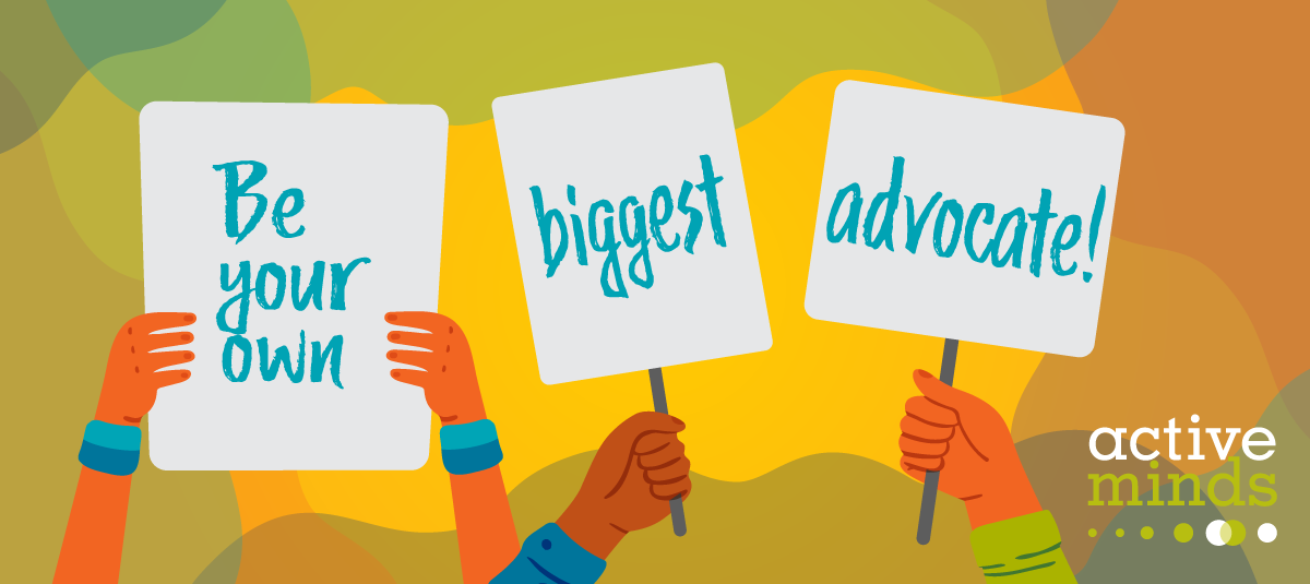 Drawing. On a yellow, green, and brown background, three pairs of hands hold up signs: "Be your own" "biggest" "advocate."