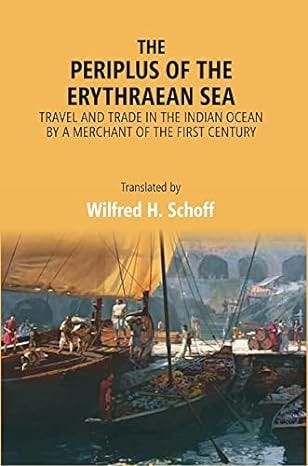 The Periplus of the Erythraean Sea: Travel and Trade in the Indian Ocean by a merchant of the first century
