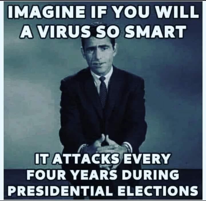 May be an image of 1 person, the Oval Office and text that says 'IMAGINE IF YOU WILL A VIRUS so SMART IT ATTACKS EVERY FOUR YEARS DURING PRESIDENTIAL ELECTIONS'
