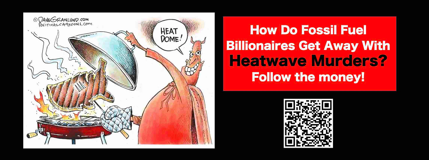 How do fossil fuel billionaires get away with HEATWAVE MURDERS? Follow the money!