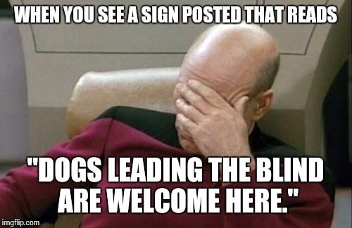 Hey geniuses, blind people can't see the sign. - Imgflip