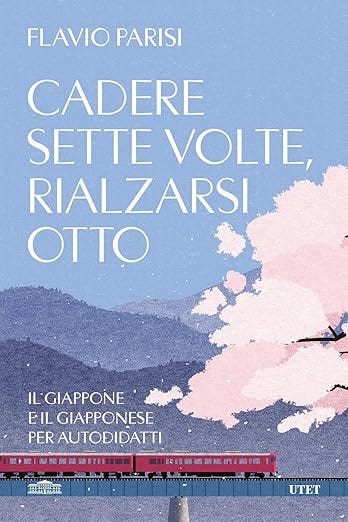 Cadere sette volte, rialzarsi otto. Il Giappone e il giapponese per autodidatti