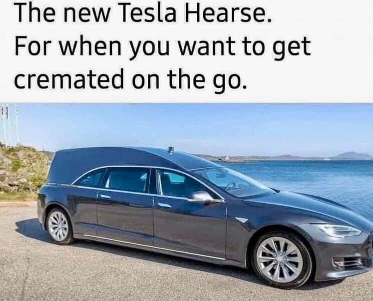 May be an image of text that says 'The new Tesla Hearse. For when you want to get cremated on the go.'