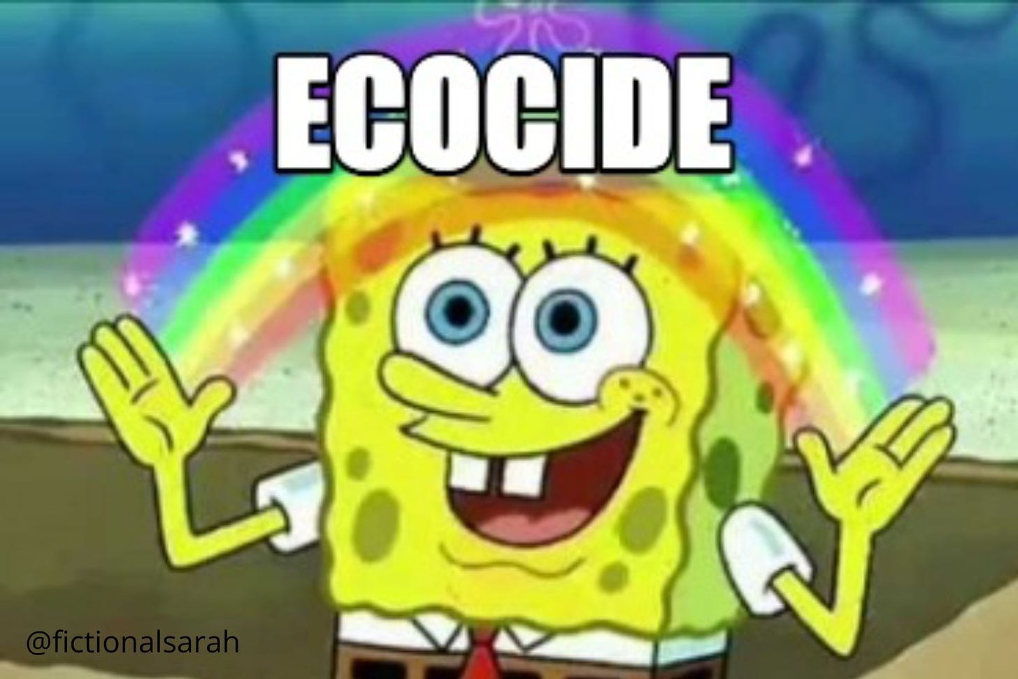 Spongebob Squarepants rainbow meme with the word ecocide in the rainbow