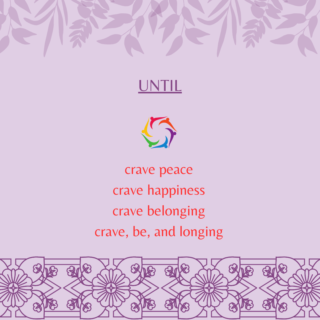 UNTIL: crave peace, crave happiness, crave belonging, crave, be, and longing. - Red words, violet background framed by leaves on top and a floral pattern across the bottom; Age Like Yourself logo of dancing, colorful figures in the middle between the title 'UNTIL' and the words.