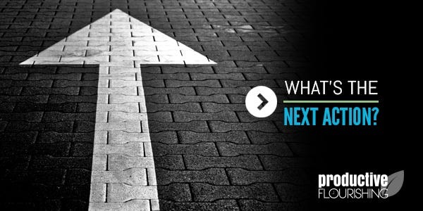"What's the next action?" is a simple and powerful question that helps us get things done. Read on to see the four ways it moves us from idea to done. | //productiveflourishing.com/?p=18992