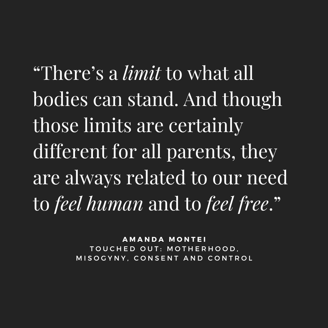 “There’s a limit to what all bodies can stand. And though those limits are certainly different for all parents, they are always related to our need to feel human and to feel free.” 