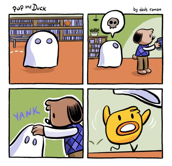 A ghost is floating around a library. It sneaks up behind Pup, a brown dog with a blue shirt. Pup turns around and yanks the sheet off, revealing Duck!