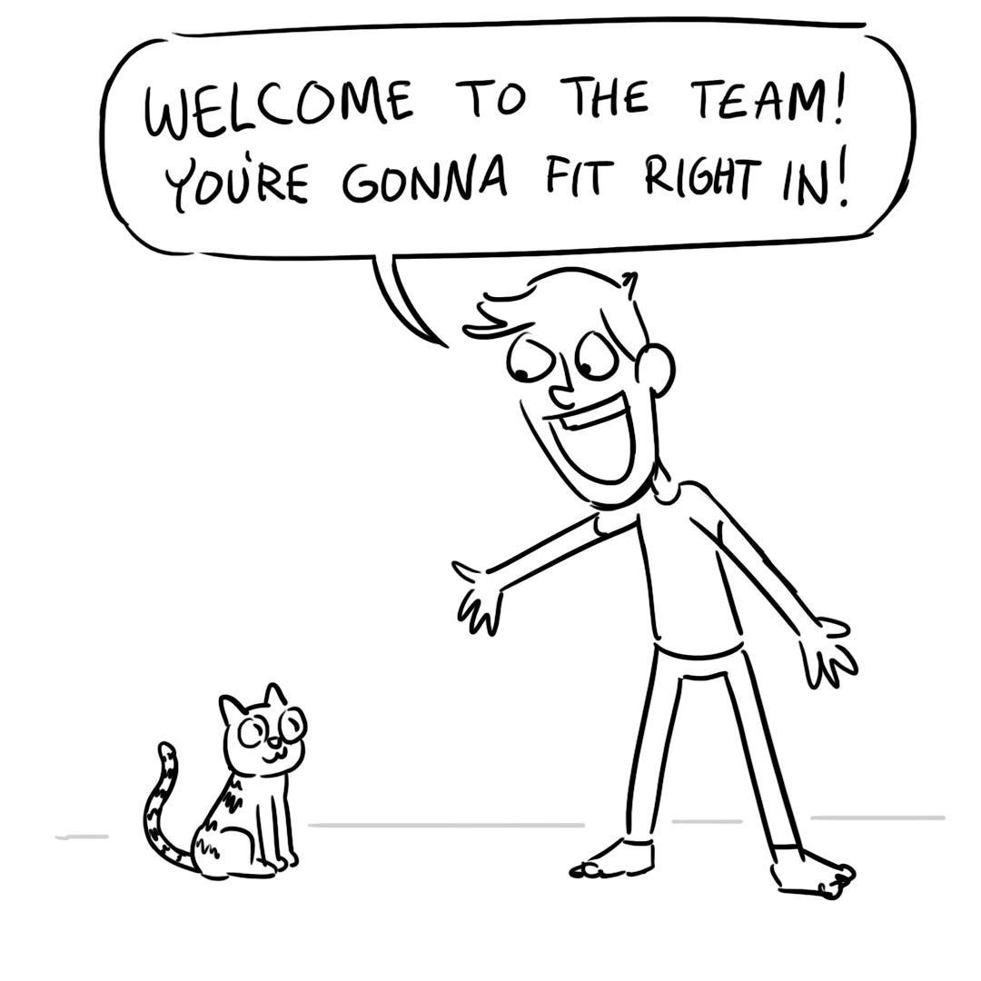 Reveal that Dodge has been giving the tour to a cat. He says the cat is going to fit right in.