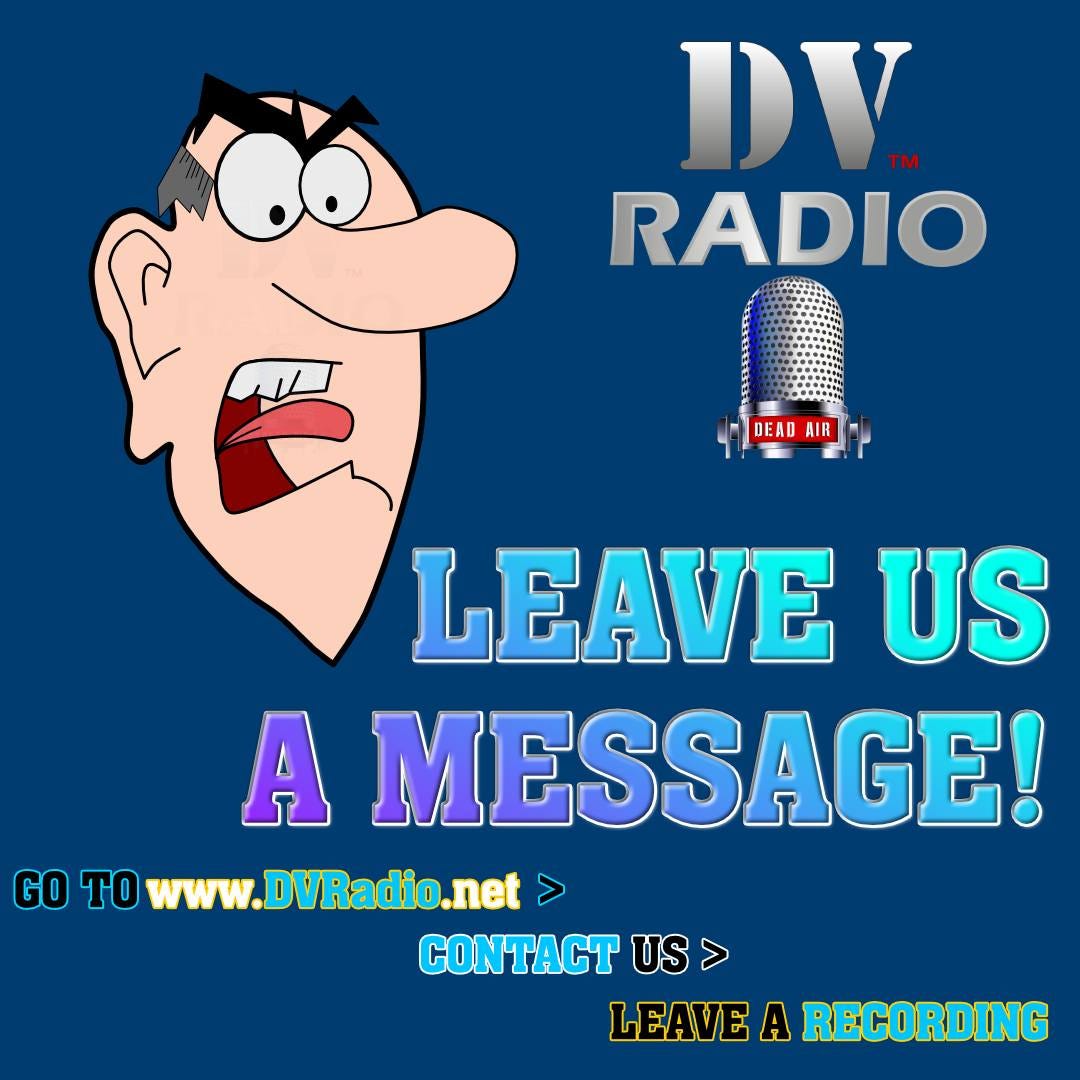 A cartoon of a grumpy old man, somewhat yelling. Text reads "leave us a message!" then, detailing how to do so with "go to dee vee radio dot net, contact us, leave a recording"