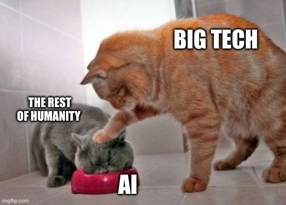 A meme showing an orange tabby cat labeled BIG TECH pushing the head of a smaller grey cat labeled THE REST OF HUMANITY into a food dish labeled AI