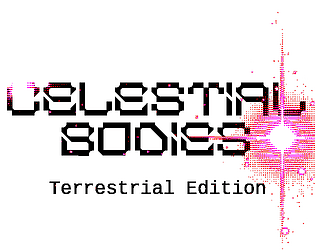 Celestial Bodies Terrestrial Edition