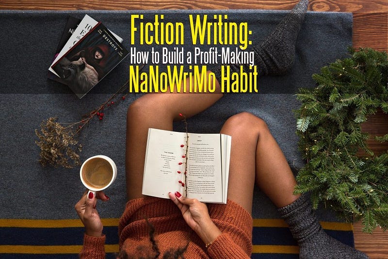 Fiction Writing: How to Build a Profit-Making NaNoWriMo Habit